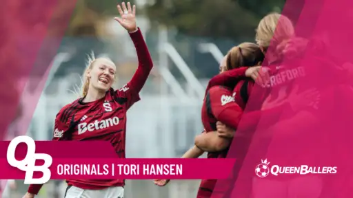 QUEENBALLERS ORIGINAL | TORI HANSEN - From playing alongside Marta to Europa Cup semifinal
