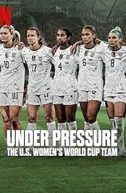 Under Pressure: The U.S. Women's World Cup Team